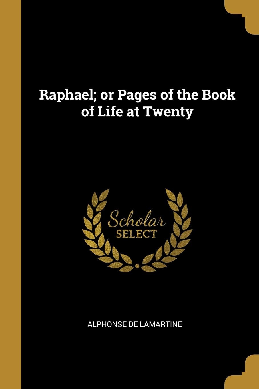 Raphael, Or, Pages of the Book of Life at Twenty
