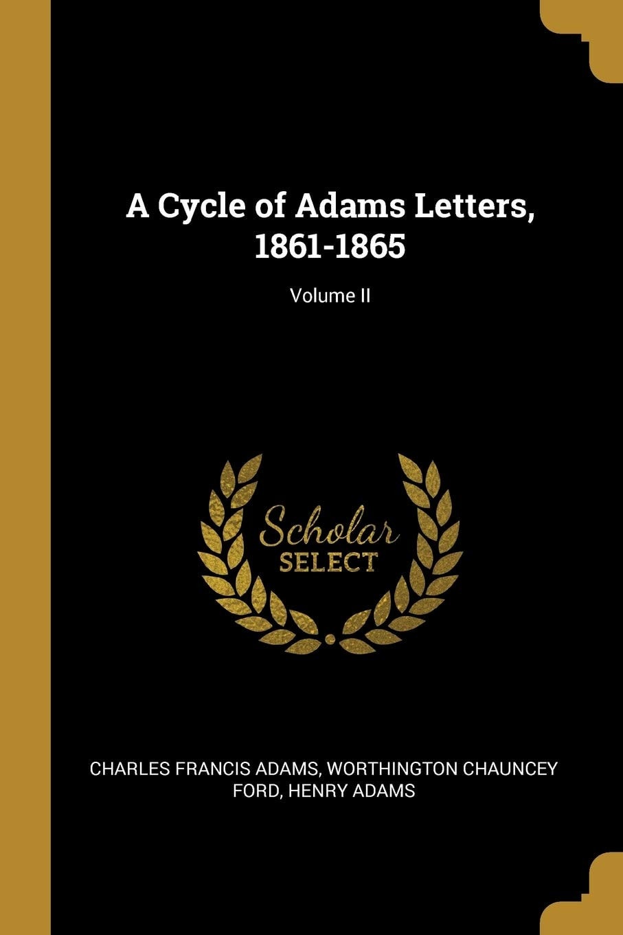 A Cycle of Adams Letters, 1861-1865; Volume II