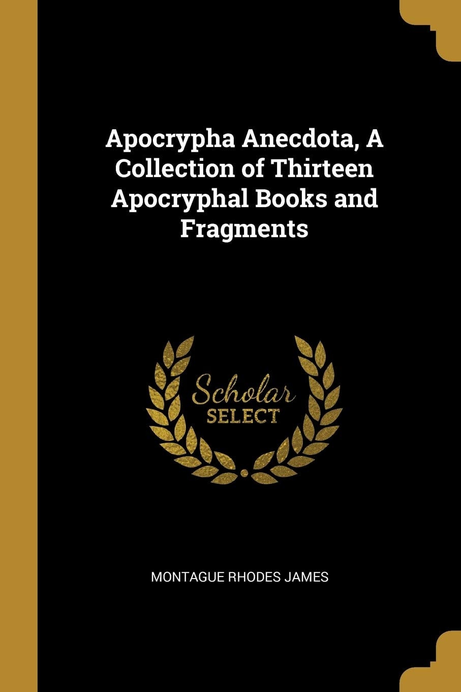 Apocrypha Anecdota, a Collection of Thirteen Apocryphal Books and Fragments