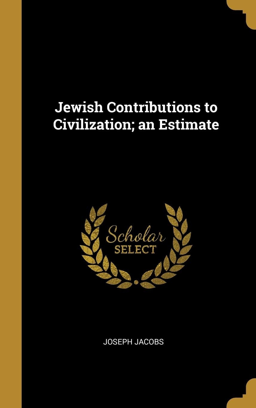 Jewish Contributions to Civilization An Estimate