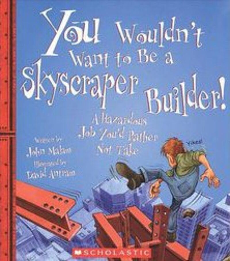 You Wouldn't Want to Be a Skyscraper Builder! (You Wouldn't Want To... : American History) (Library Edition)