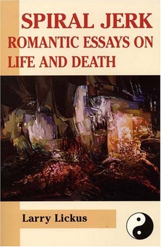 Spiral Jerk Romantic Essays on Life and Death