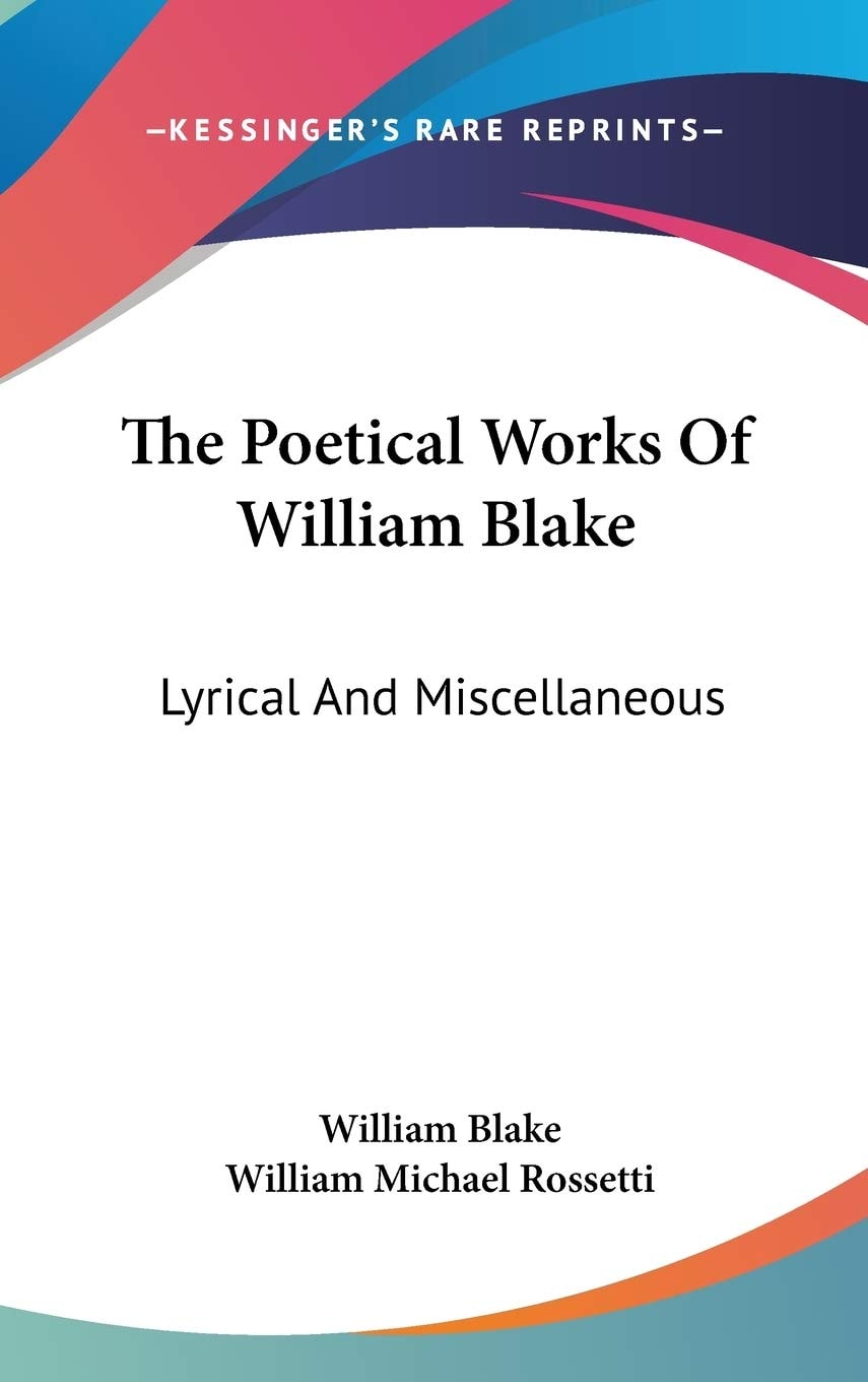 The Poetical Works Of William Blake: Lyrical And Miscellaneous