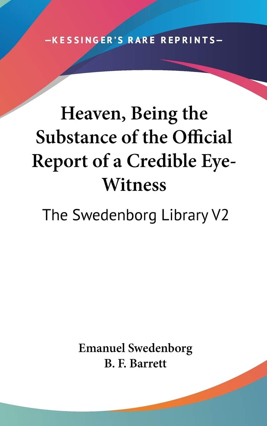Heaven, Being The Substance Of The Official Report Of A Credible Eye-Witness: The Swedenborg Library V2