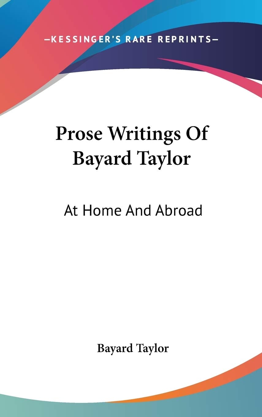 Prose Writings Of Bayard Taylor: At Home And Abroad
