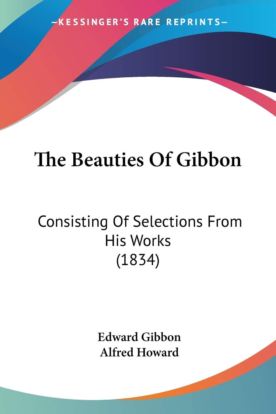 The Beauties Of Gibbon: Consisting Of Selections From His Works (1834)
