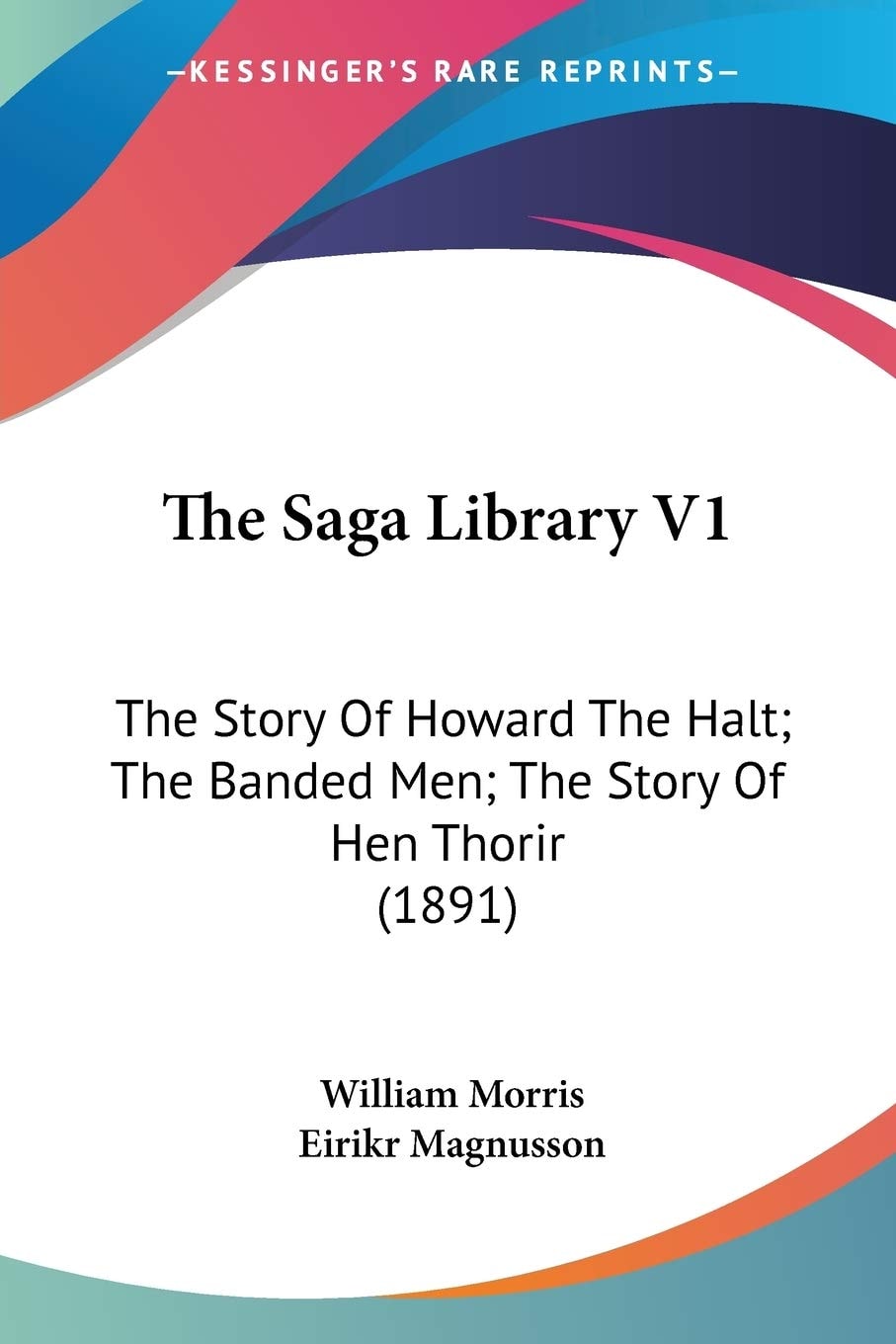 The Saga Library V1: The Story Of Howard The Halt; The Banded Men; The Story Of Hen Thorir (1891)