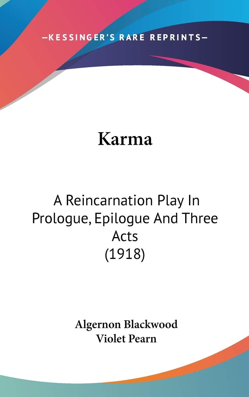 Karma: A Reincarnation Play In Prologue, Epilogue And Three Acts (1918)