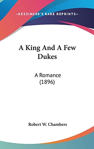 A King And A Few Dukes: A Romance (1896)