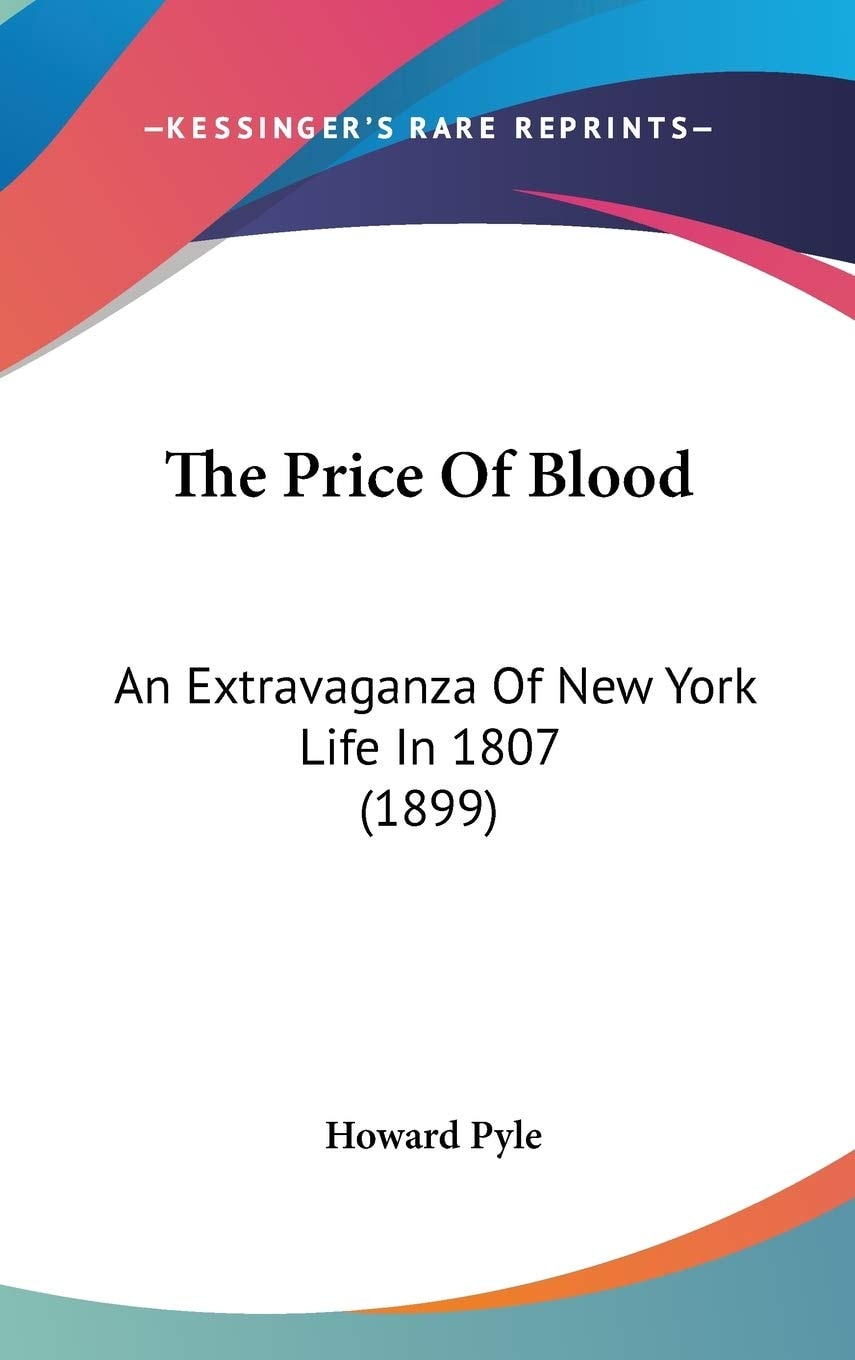 The Price Of Blood: An Extravaganza Of New York Life In 1807 (1899)