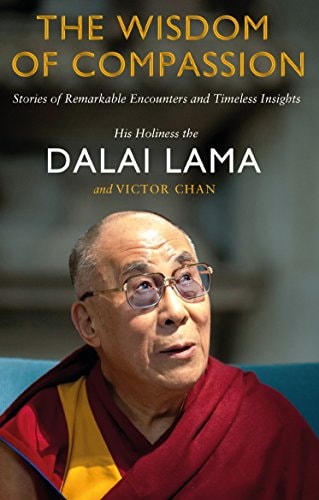 The Wisdom of Compassion Stories of Remarkable Encounters and Timeless Insights
