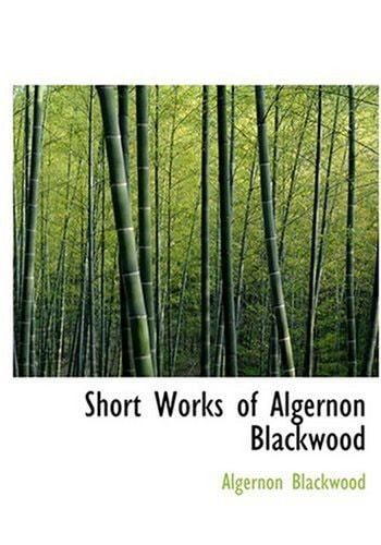 Short Works of Algernon Blackwood