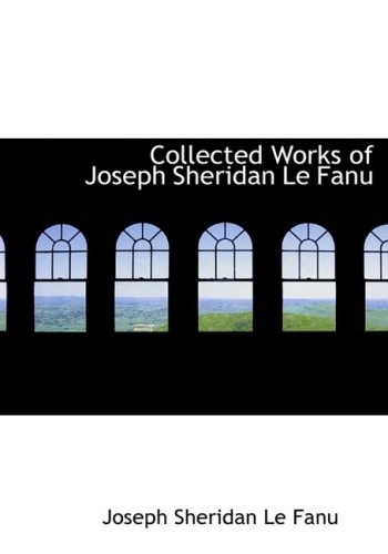 Collected Works of Joseph Sheridan Le Fanu