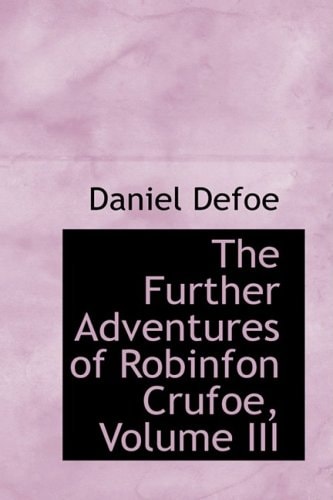 The Further Adventures of Robinfon Crufoe, Volume III