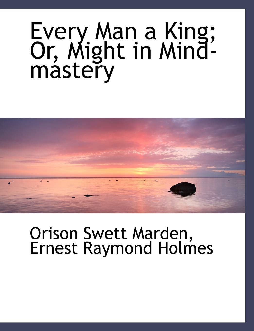 Every Man a King; Or, Might in Mind-mastery