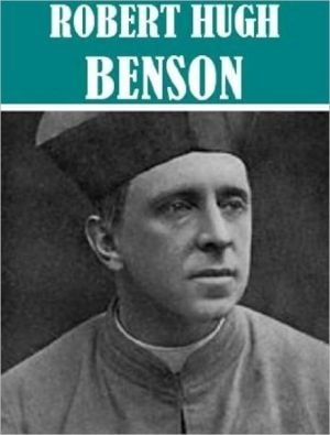 Essential Robert Hugh Benson Collection (11 Books)