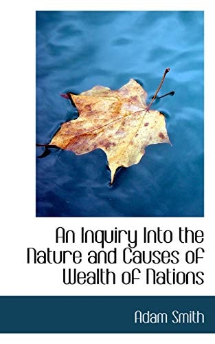 An Inquiry into the Nature and Causes of Wealth of Nations