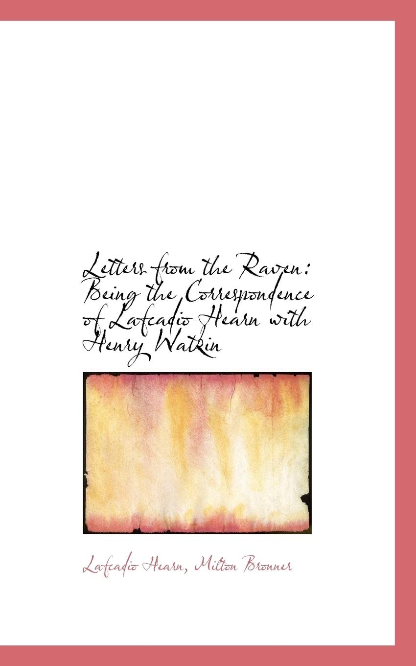 Letters from the Raven: Being the Correspondence of Lafcadio Hearn with Henry Watkin