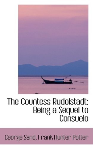 The Countess Rudolstadt: Being a Sequel to Consuelo