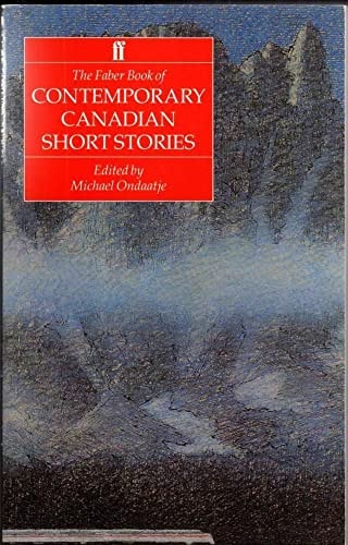 The Faber Book of Contemporary Canadian Short Stories