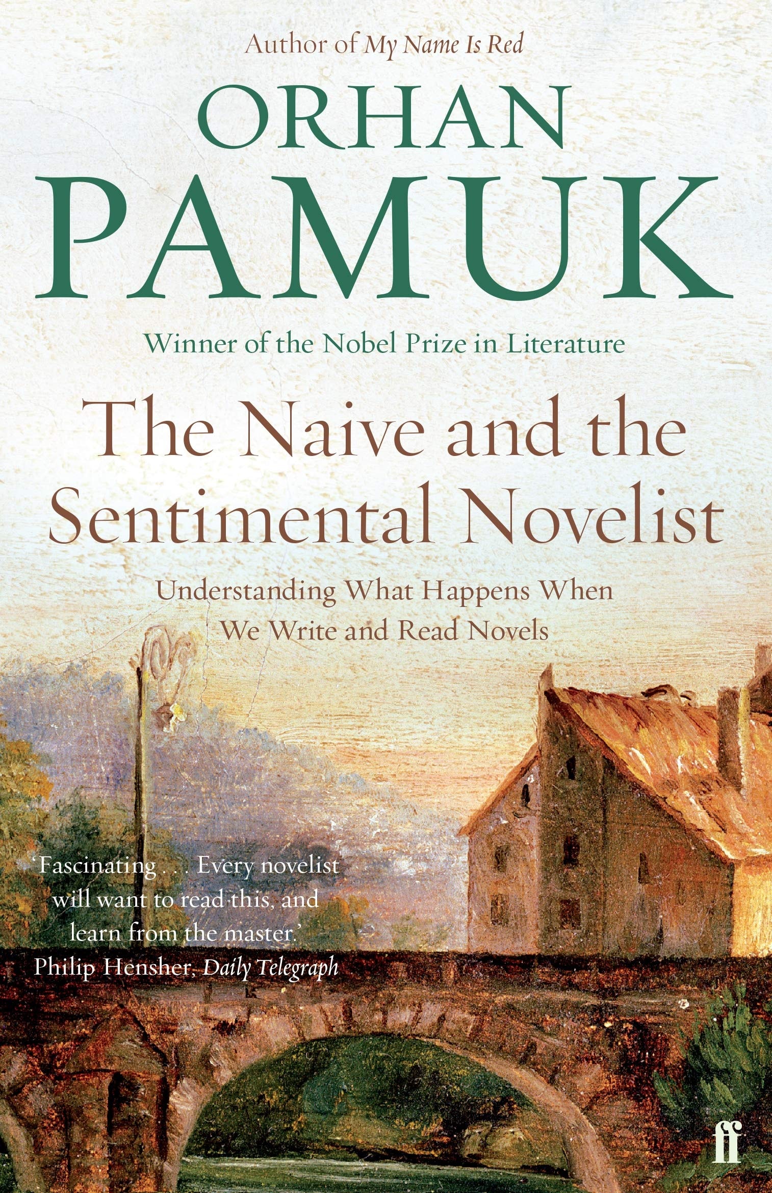 The Naive and the Sentimental Novelist Understanding What Happens When We Write and Read Novels