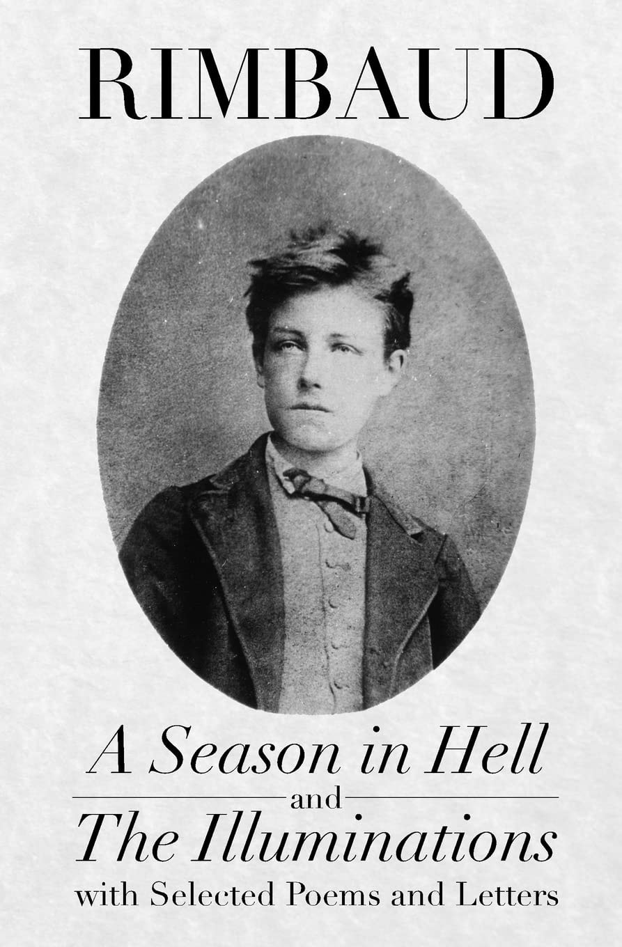 A Season in Hell and The Illuminations, with Selected Poems and Letters