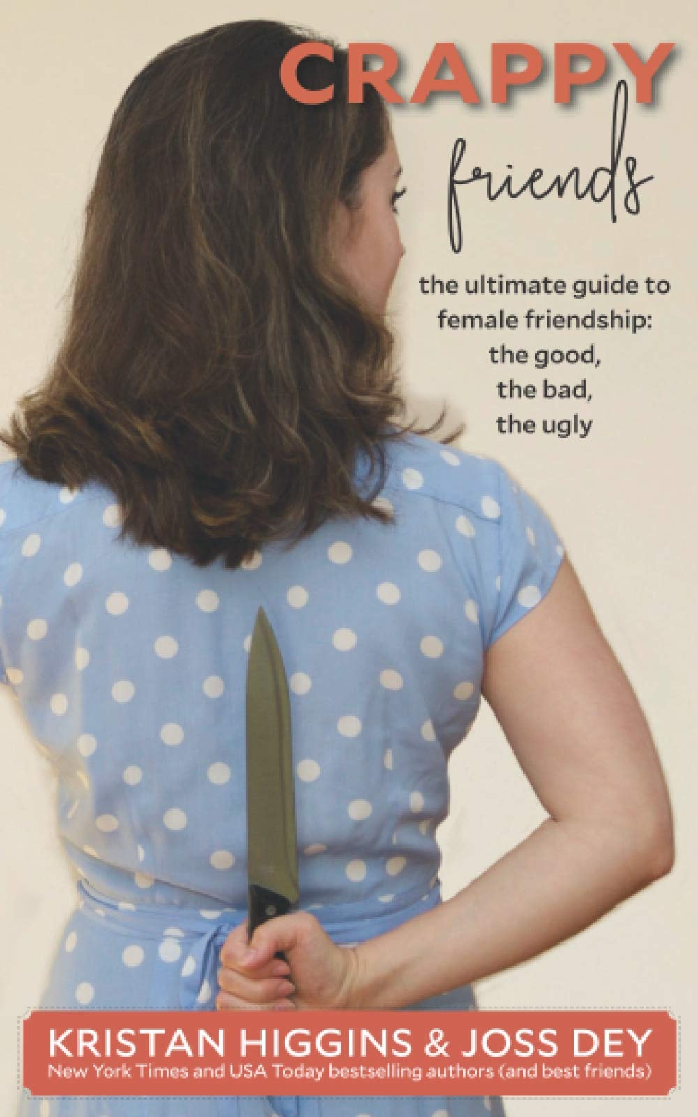 Crappy Friends The Ultimate Guide to Female Friendships: the Good, the Bad, the Ugly