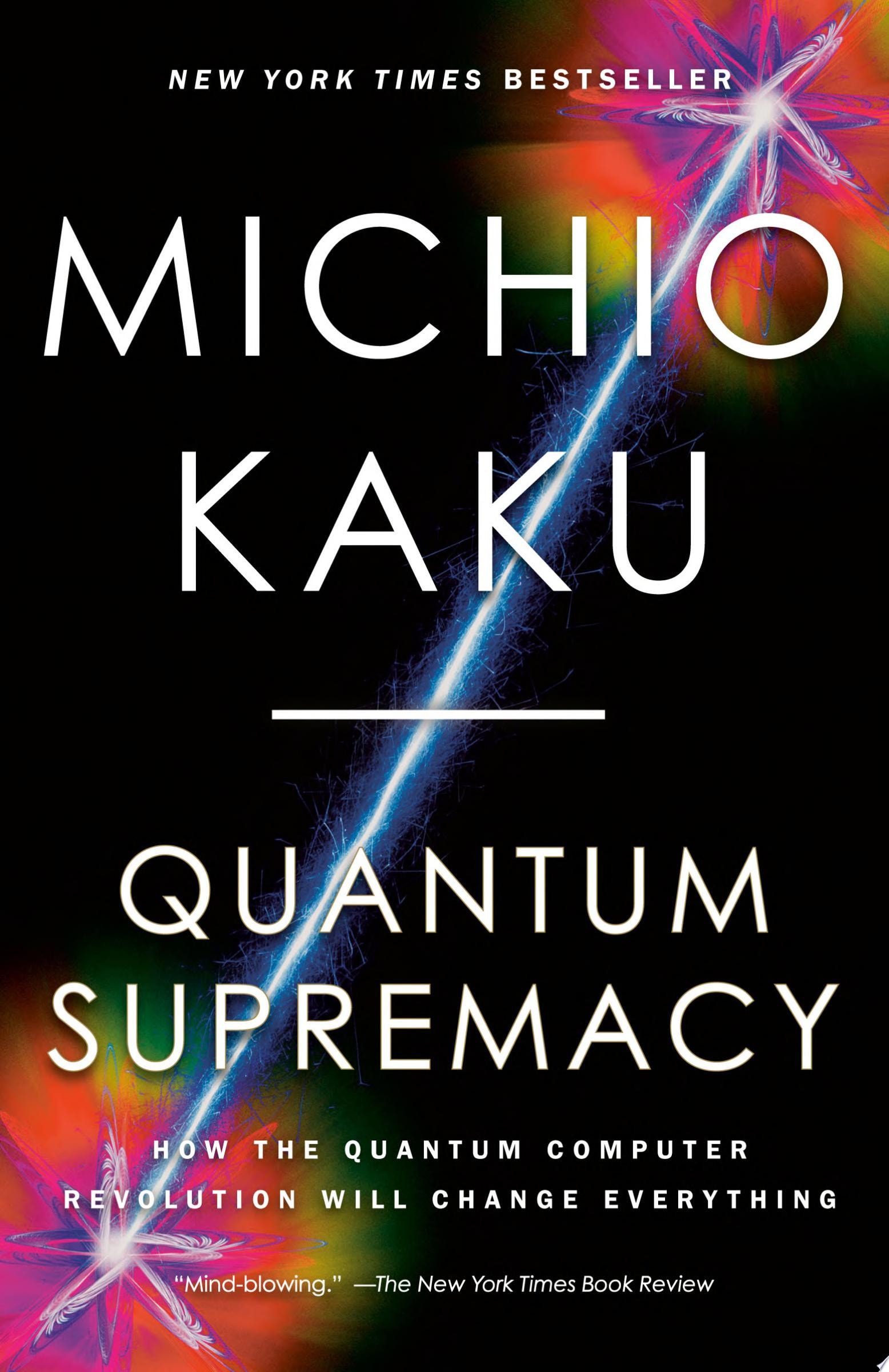 Quantum Supremacy How the Quantum Computer Revolution Will Change Everything