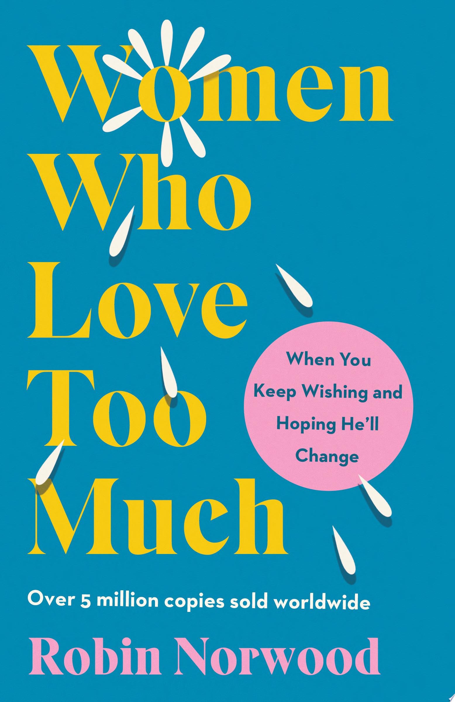 Women who Love Too Much When You Keep Wishing and Hoping He'll Change