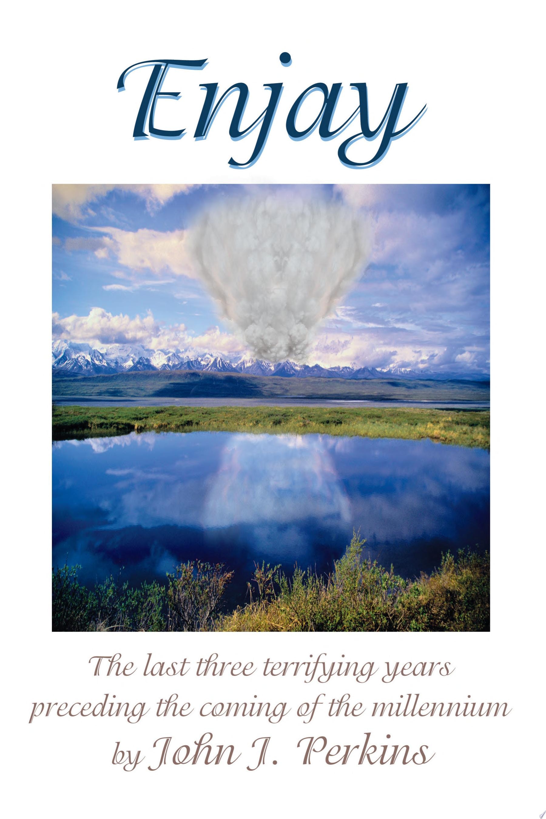 Enjay The Last Three Terrifying Years Preceding the Coming of the Millennium