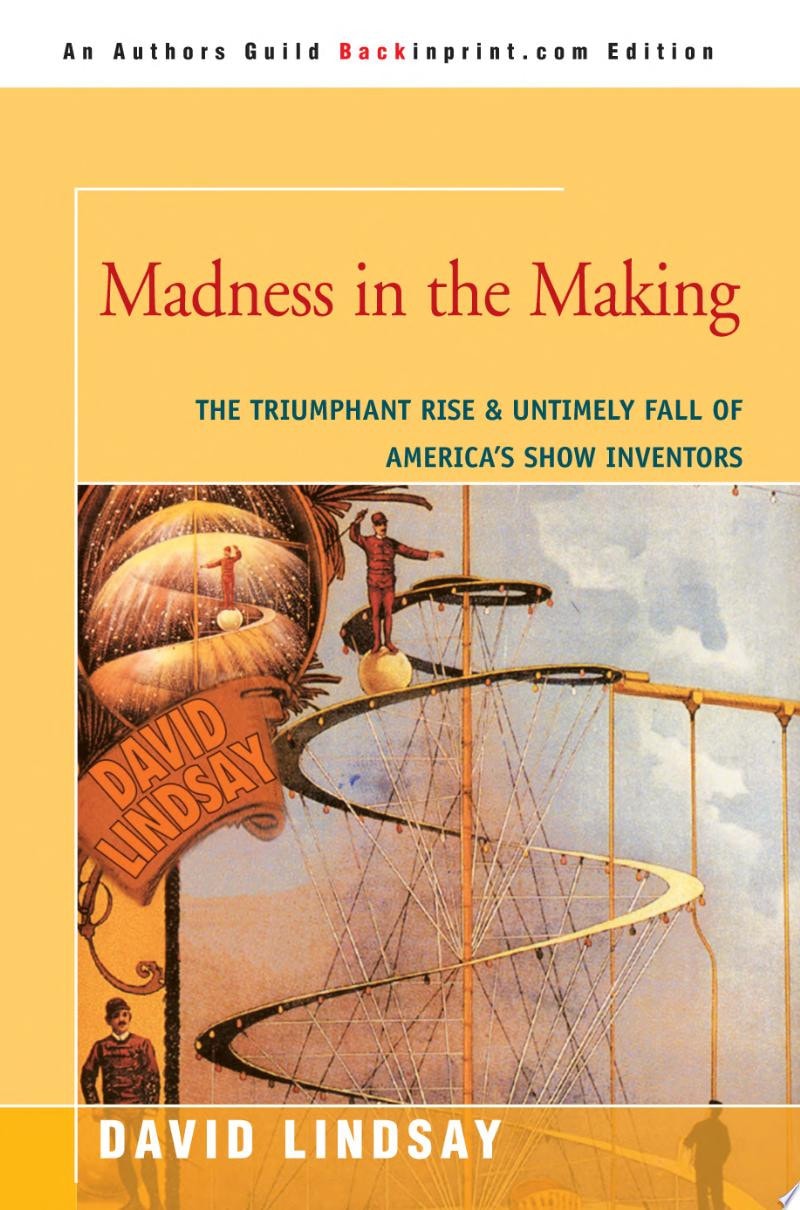 Madness in the Making The Triumphant Rise and Untimely Fall of America's Show Inventors