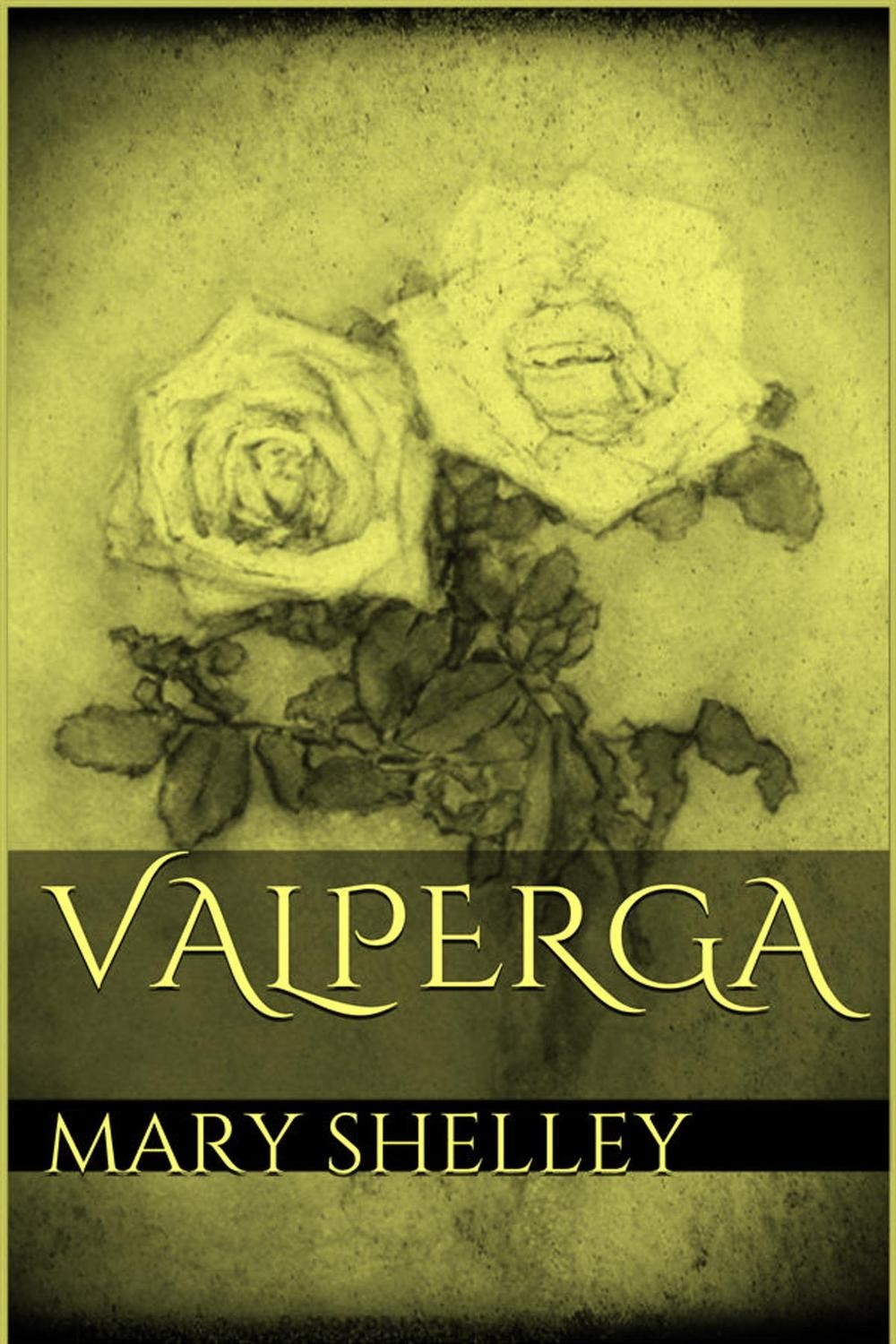 Valperga: Or, the Life and Adventures of Castruccio, Prince of Lucca