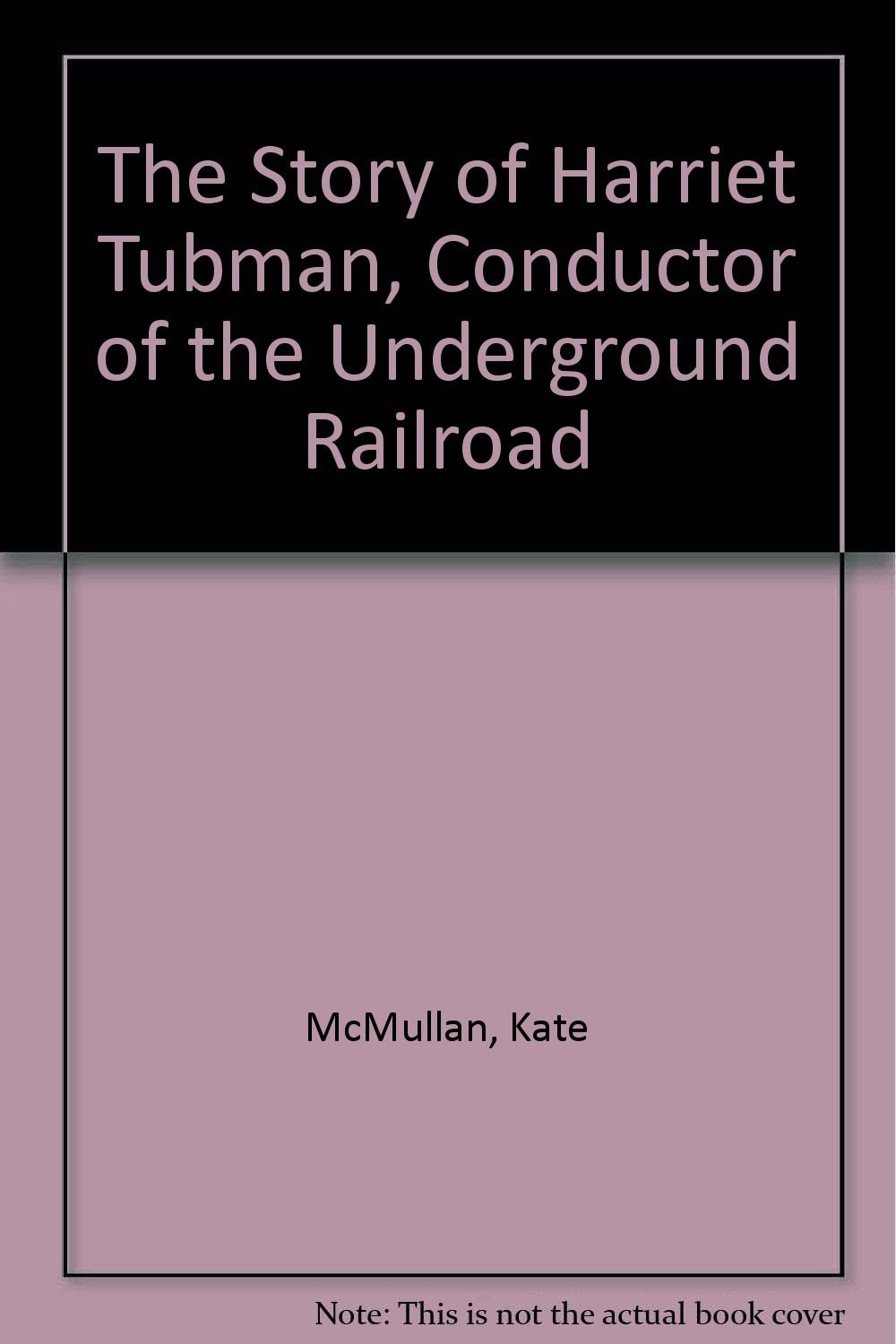 The Story of Harriet Tubman Conductor of the Underground Railroad