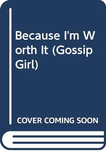 Because I'm Worth It