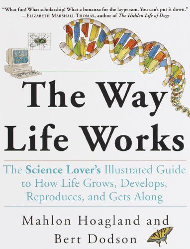 The Way Life Works The Science Lover's Illustrated Guide to How Life Grows, Develops, Reproduces, and Gets Along