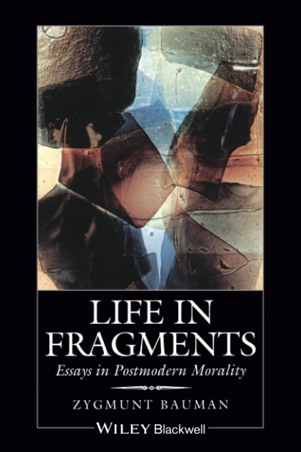 Life in Fragments Essays in Postmodern Morality