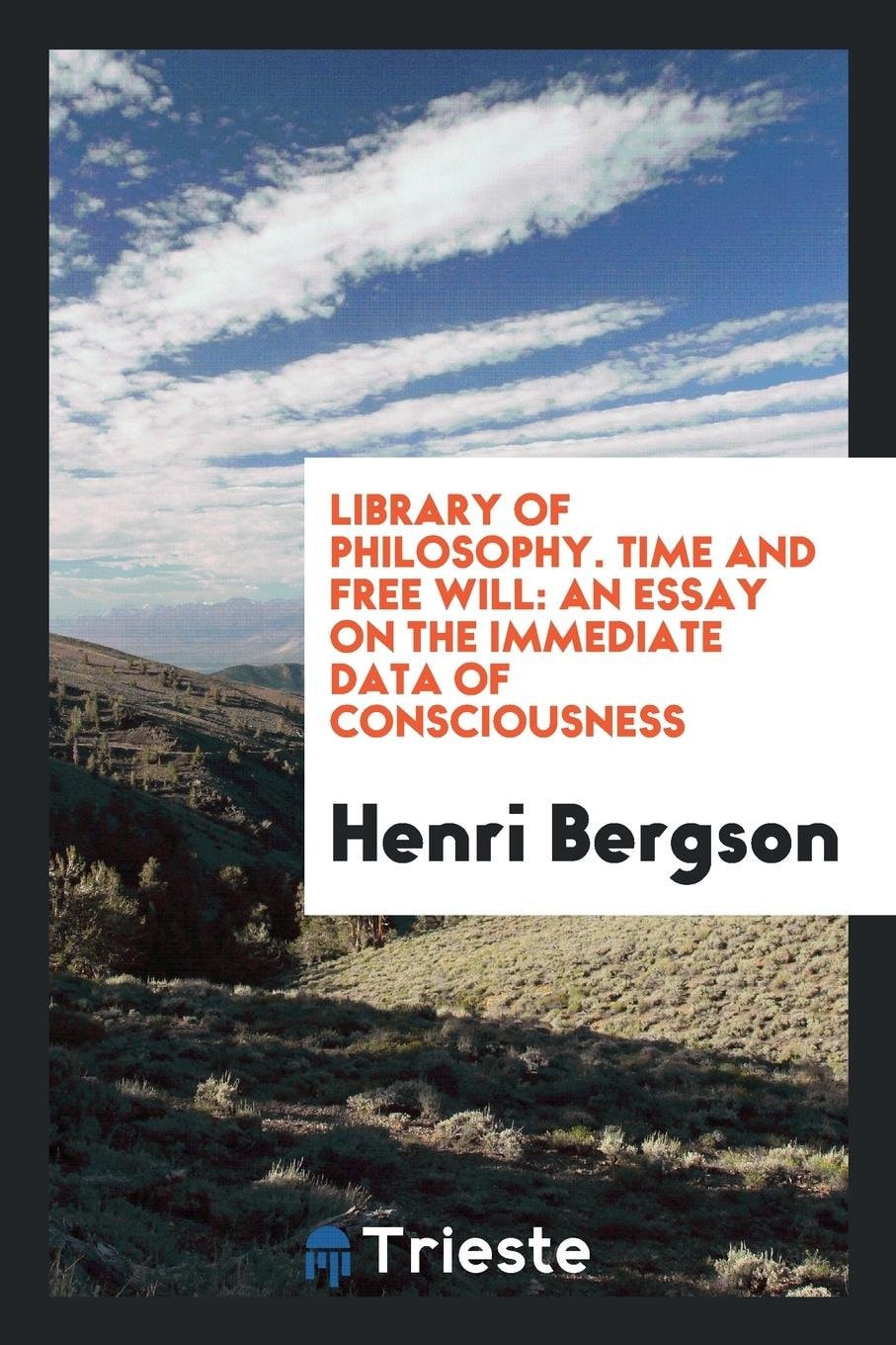 Library of Philosophy. Time and Free Will An Essay on the Immediate Data of Consciousness