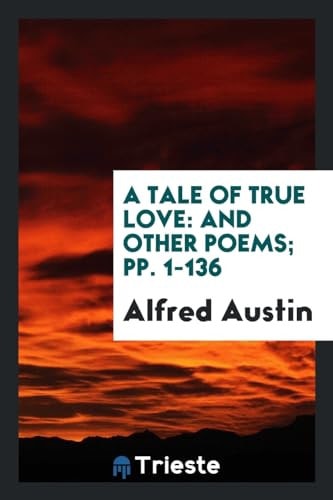 A Tale of True Love And Other Poems; Pp. 1-136