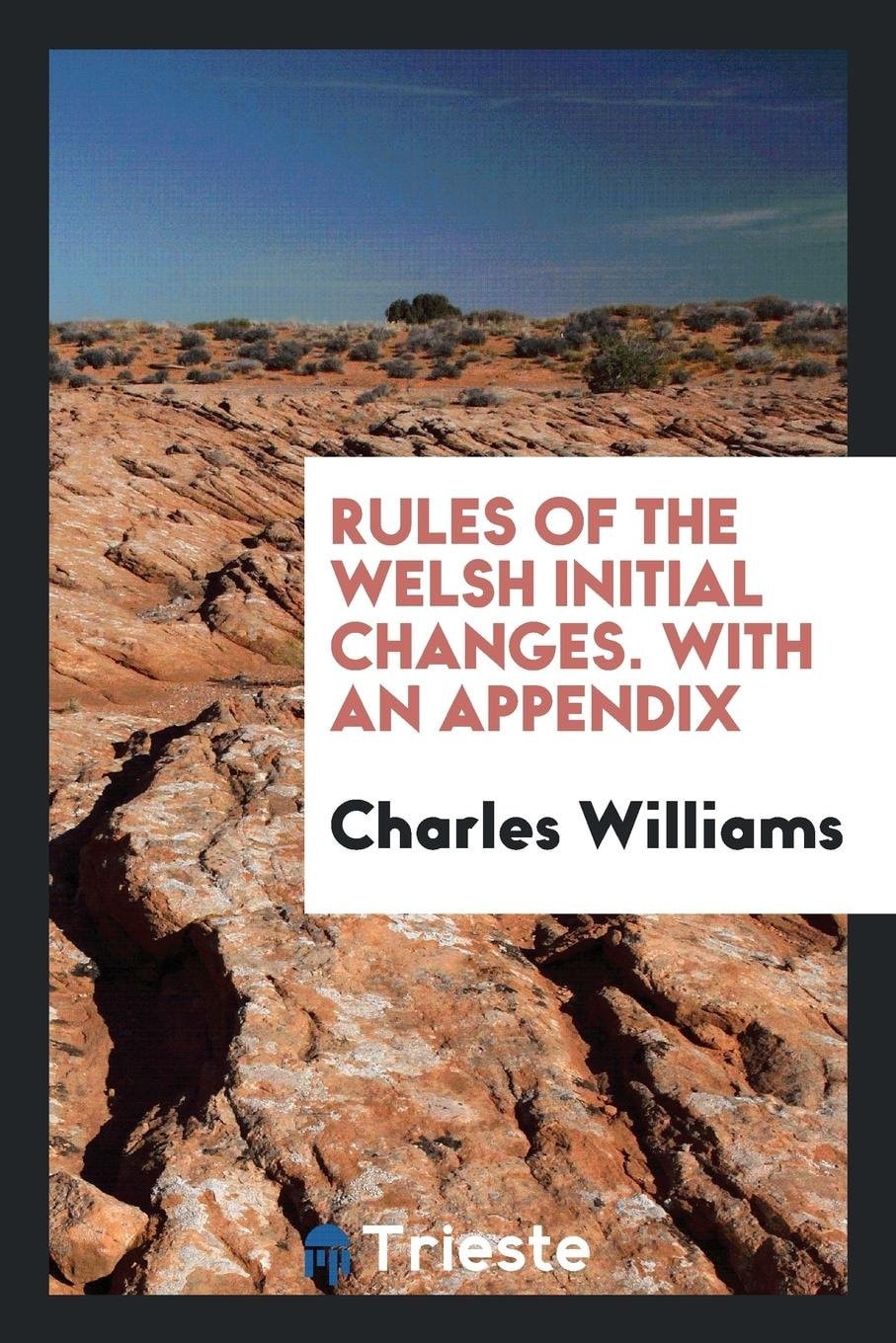 Rules of the Welsh Initial Changes [by C. Williams]. With an Appendix
