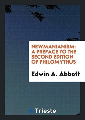 Newmanianism A Preface to the Second Edition of Philomythus; Containing a