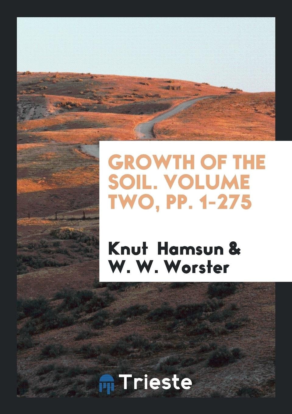 Growth of the Soil. Volume Two, Pp. 1-275
