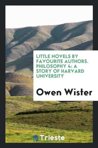 Little Novels by Favourite Authors. Philosophy 4 A Story of Harvard University