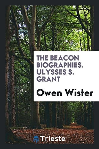 The Beacon Biographies. Ulysses S. Grant