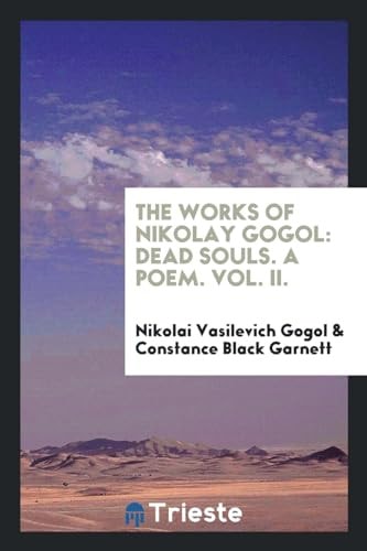 The Works of Nikolay Gogol Dead Souls. a Poem. Vol. II