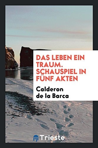 Das Leben Ein Traum, Schauspiel in Fünf Akten