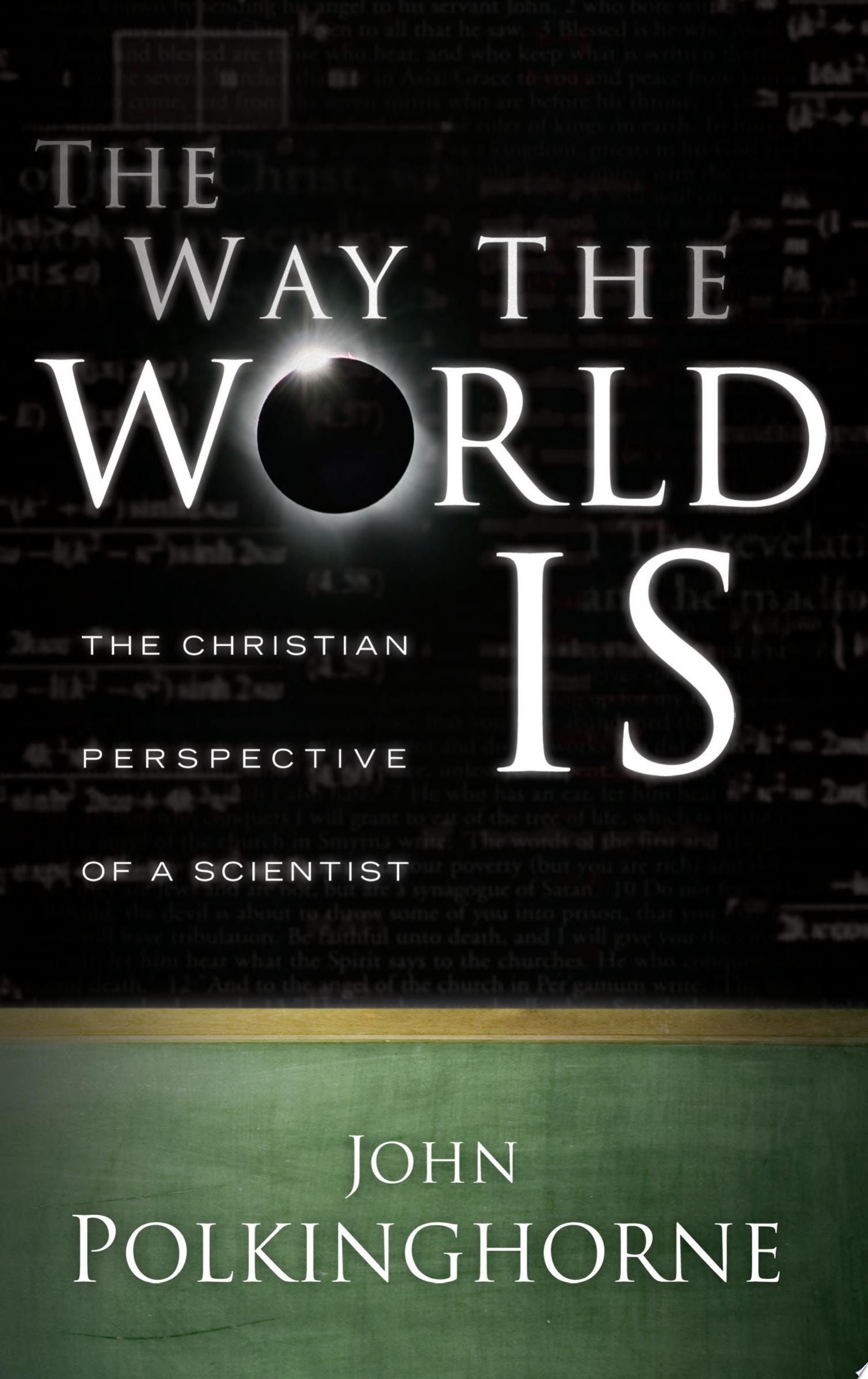 The Way the World is The Christian Perspective of a Scientist