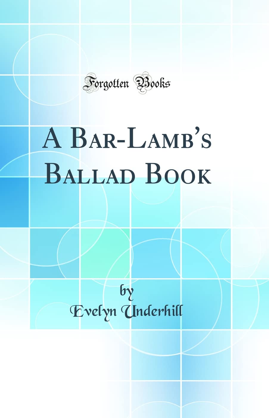 A Bar-Lamb's Ballad Book (Classic Reprint)