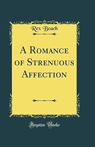A Romance of Strenuous Affection (Classic Reprint)