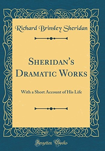 Sheridan's Dramatic Works With a Short Account of His Life