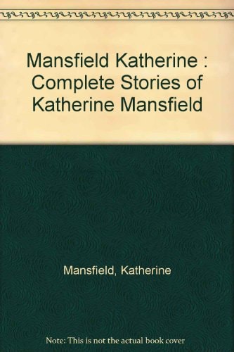 The complete Stories of Katherine Mansfield